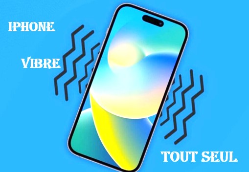 iPhone vibre tout seul