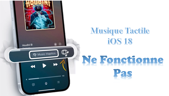 musique tactile iOS 18 ne fonctionne pas 